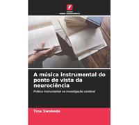 A música instrumental do ponto de vista da neurociência: Prática instrumental na investigação cerebral