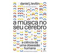 A musica no seu cerebro - Nova edicao - A ciencia de uma obsessao humana (Em Portugues do Brasil)
