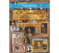 A Musical History Book 1: Duets for Two Violins: 21 pieces dating from the 16th to early 20th century arranged for two intermediate to advanced violin players. (Violin Duets for Intermediate Players)