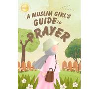 A Muslim Girl’s Guide to Prayer: Prayer Activity Book for Muslim Girls, Fun Activities to Learn Wudhu, Salah, Duas & Adhkar (Learn How to Pray)