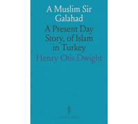 A Muslim Sir Galahad: A Present Day Story, of Islam in Turkey