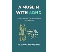 A Muslim with ADHD: Finding Peace, Focus, and Progress Through Islam