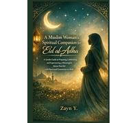 A Muslim Woman’s Spiritual Companion For Eid al- Adha: A Gentle Guide to Preparing, Celebrating, and Experiencing a Meaningful, Stress-Free Eid with Peace and Connection to Allah