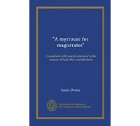 "A myrroure for magistrates": Considered with special reference to the sources of Sackville's contributions