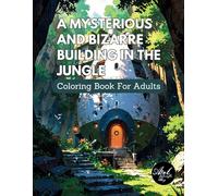 A Mysterious and Bizarre Building in the Jungle: Coloring Book For Adults