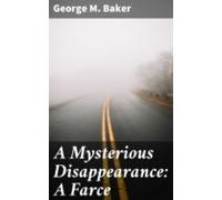 A Mysterious Disappearance: A Farce (ebook)