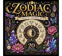 A Mystical Coloring Book Zodiac Magic: 20 Illustration Coloring Pages Filled with Zodiac Magic, Moon Phases, Crystals, Sacred Symbols, Mystical Creatures, and Celestial Gardens