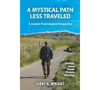 A Mystical Path Less Traveled: A Jungian Psychological Perspective Journal Notes, Poems, Dreams, and Blessings (Jungian Psychology and the Future of Our Species)