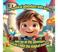 A mythical adventure with Eddy!: Join me on this adventure and let’s meet this magical animals! (The Adventures of Eddy)