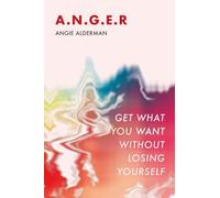A.N.G.E.R.: Get What You Want Without Losing Yourself