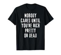 A Nadie Le Importa hasta Que Eres Rico, Guapo O Estás Muerto Camiseta