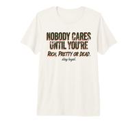 A Nadie le Importa hasta Que Seas Rico, Bonita o Muerta Camiseta Premium