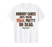 A Nadie le Importa hasta Que Seas Rico, Bonita o Muerta, mantente Leal Camiseta