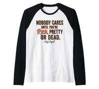 A Nadie le Importa hasta Que Seas Rico, Bonita o Muerta, mantente Leal Camiseta Manga Raglan