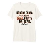 A Nadie le Importa hasta Que Seas Rico, Bonita o Muerta, mantente Leal Camiseta Premium