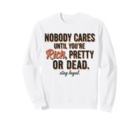 A Nadie le Importa hasta Que Seas Rico, Bonita o Muerta, mantente Leal Sudadera