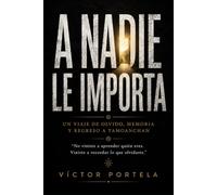 A Nadie Le Importa: Un Viaje de Olvido, Memoria y Regreso
