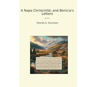 A Napa Christchild; and Benicia's Letters (Classic Books)