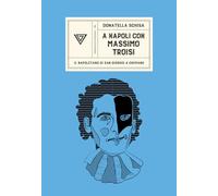 A Napoli con Massimo Troisi. Il napoletano di San Giorgio a Cremano (Passaggi di dogana)