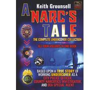 A Narc’s Tale: The Complete Undercover Collection, All Four Volumes in One Book