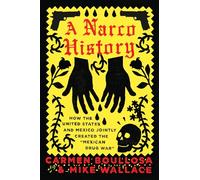 A Narco History: How the United States and Mexico Jointly Created the "Mexican Drug War"