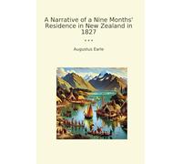A Narrative of a Nine Months' Residence in New Zealand in 1827 (Classic Books)