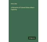 A Narrative of Colonel Ethan Allen's Captivity