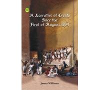 A Narrative of Events Since August, 1834