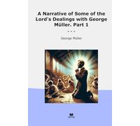 A Narrative of Some of the Lord's Dealings with George Müller. Part 1 (Classic Books)
