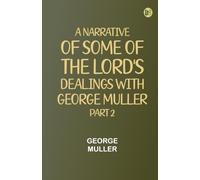 A Narrative of some of the Lord's Dealings with George Muller. Part 2