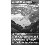 A Narrative Of The Adventures And Experience Of Joseph H. Jackson In N