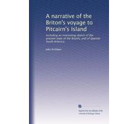 A narrative of the Briton's voyage to Pitcairn's Island: Including an interesting sketch of the present state of the Brazils, and of Spanish South America.