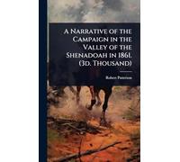 A Narrative of the Campaign in the Valley of the Shenadoah in 1861. (3d. Thousand)