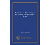 A narrative of the campaign in the valley of the Shenandoah, in 1861