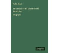 A Narrative of the Expedition to Botany-Bay: in large print