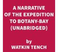 A Narrative Of The Expedition To Botany-bay (unabridged) (audiolibro)