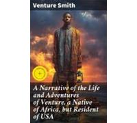 A Narrative Of The Life And Adventures Of Venture A Native Of Africa B