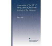 A narrative of the life of Mary Jemison, the white woman of the Genessee
