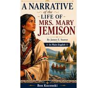 A Narrative of the Life of Mrs. Mary Jemison By James E. Seaver In Plain English