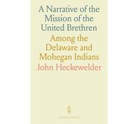 A Narrative of the Mission of the United Brethren: Among the Delaware and Mohegan Indians