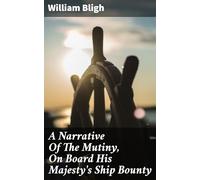 A Narrative of the Mutiny, on Board His Majesty's Ship Bounty
