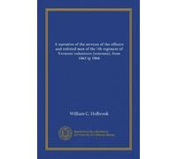 A narrative of the services of the officers and enlisted men of the 7th regiment of Vermont volunteers (veterans), from 1862 tp 1866