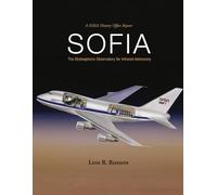 A NASA History Office Report SOFIA: The Stratospheric Observatory for Infrared Astronomy (NASA SP-2025-4901)