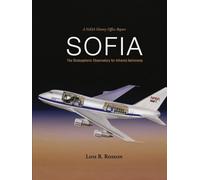 A NASA History Office Report SOFIA: The Stratospheric Observatory for Infrared Astronomy (NASA SP-2025-4901)