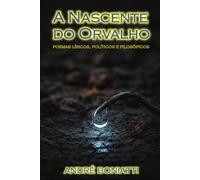 A Nascente do Orvalho: Poemas líricos, políticos e filosóficos