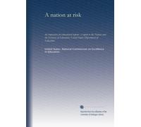 A nation at risk: the imperative for educational reform : a report to the Nation and the Secretary of Education, United States Department of Education