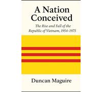 A Nation Conceived: The Rise and Fall of the Republic of Vietnam, 1954-1975