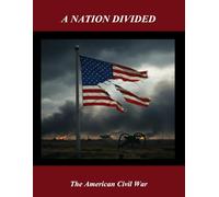 A Nation Divided: The American Civil War