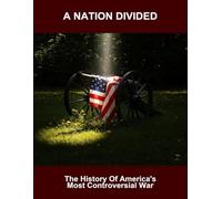 A Nation Divided: The History Of America'S Most Controversial War