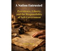 A Nation Entrusted: Providence, Liberty, and the Responsibility of Self-Government